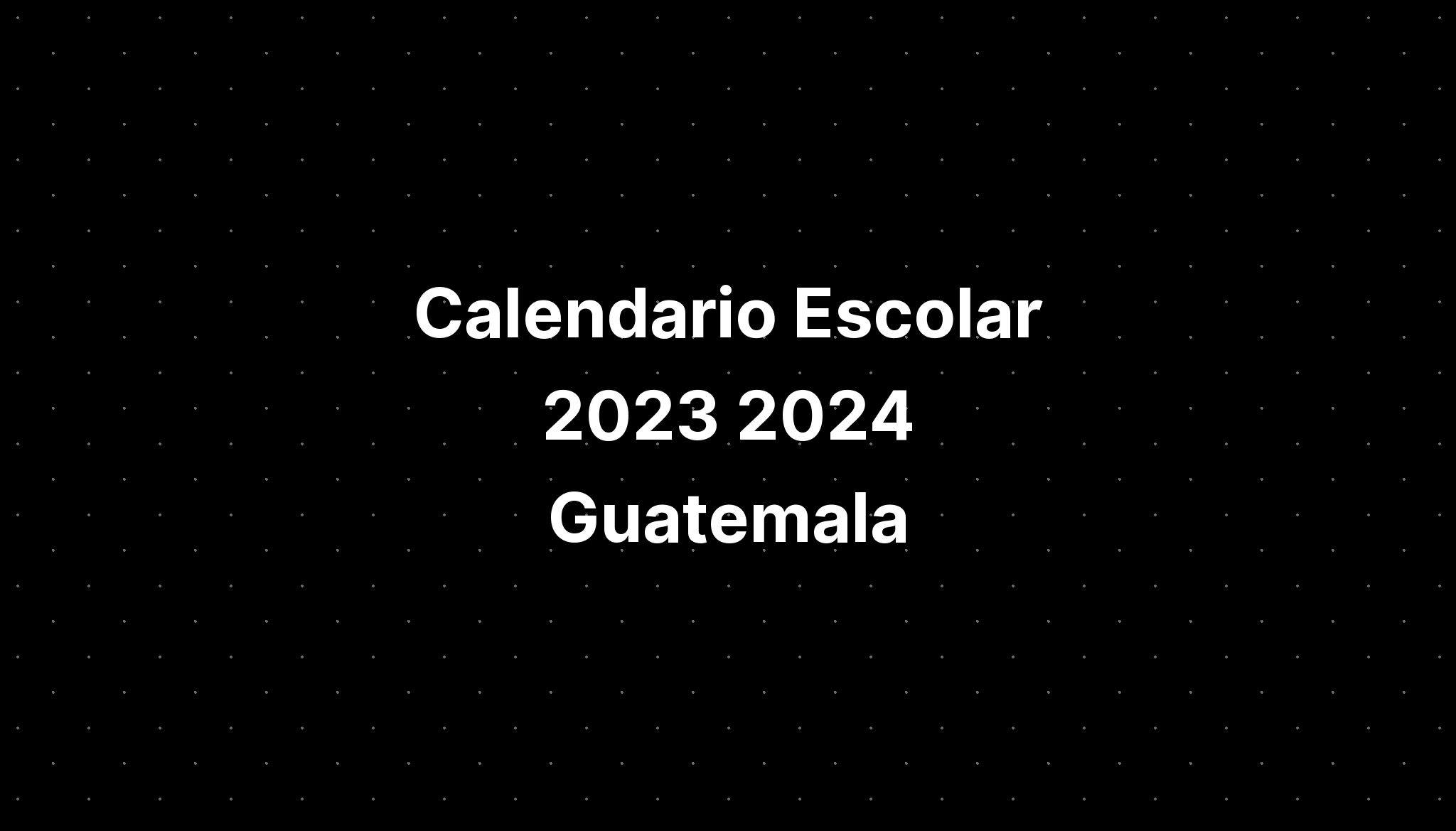 Calendario Escolar 2023 2024 Guatemala IMAGESEE